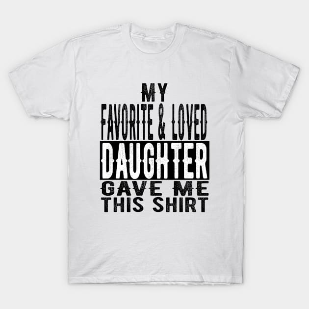 Favorite and Loved Daughter Gift Surprise for Mother & Father T-Shirt by OriginalGiftsIdeas